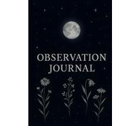 Observation Journal: Mindful Daily Log for Awareness and Reflection: Structured Notebook to Track Weather, Notes, and Environments | Guided Pages for ... and Mindfulness | 150 Pages | 6×9 Format
