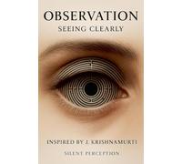 Observation: Seeing Clearly: 13 (Inspired by the Teachings of J. Krishnamurti)