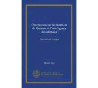 Observation sur les instincts de l'homme et l'intelligence des animaux (Vol-1): Souvenirs de voyages