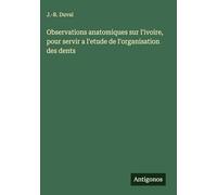 Observations anatomiques sur l'ivoire, pour servir a l'etude de l'organisation des dents