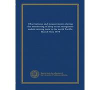 Observations and measurements during the monitoring of deep ocean manganese nodule mining tests in the north Pacific, March-May 1978