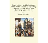 Observations and Reflections Made in the Course of a Journey through France, Italy, and Germany, Vol. 1 (of 2) (Classic Books)