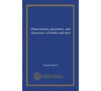 Observations, anecdotes, and characters, of books and men