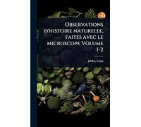 Observations d'histoire naturelle, faites avec le microscope Volume 1-2