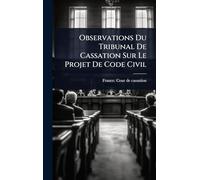 Observations Du Tribunal De Cassation Sur Le Projet De Code Civil
