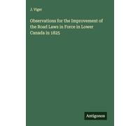 Observations for the Improvement of the Road Laws in Force in Lower Canada in 1825