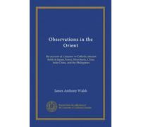 Observations in the Orient: the account of a journey to Catholic mission fields in Japan, Korea, Manchuria, China, Indo-China, and the Philippines