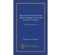 Observations of an American soldier during his service with the A.E.F. in France: in the flash ranging service
