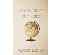 Observations of Creation: Collections of poems, short stories, and devotions.