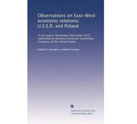 Observations on East-West economic relations: U.S.S.R. and Poland: A trip report, November-December 1972, submitted to the Joint Economic Committee, Congress of the United States