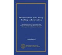Observations on paper money, banking, and overtrading: including those parts of the evidence taken before the committee of the House of Commons, which explain the Scotch system of banking