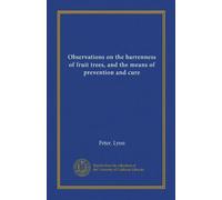 Observations on the barrenness of fruit trees, and the means of prevention and cure (Vol-1)