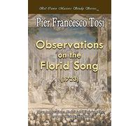 Observations on the Florid Song (1723) - Expanded Edition: Bel Canto Masters Study Series