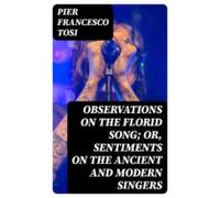 Observations On The Florid Song; Or Sentiments On The Ancient And Mode