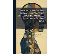 Observations On The Prevailing Practice Of Supplying Medical Assistance To The Poor