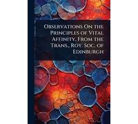 Observations On the Principles of Vital Affinity. From the Trans., Roy. Soc. of Edinburgh
