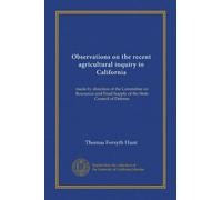 Observations on the recent agricultural inquiry in California: made by direction of the Committee on Resources and Food Supply of the State Council of Defense