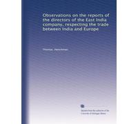Observations on the reports of the directors of the East India company, respecting the trade between India and Europe