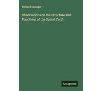 Observations on the Structure and Functions of the Spinal Cord