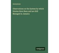 Observations on the System by which Estates Have Been and are Still Managed in Jamaica