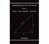 Observations on W.D. Gann Vol. 2: Price - Time - Volume - Velocity: Volume 2