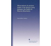 Observations & sections made in the district lying between the Dublin & Mourne Mountains