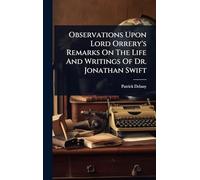 Observations Upon Lord Orrery's Remarks On The Life And Writings Of Dr. Jonathan Swift