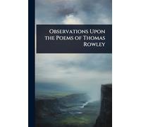 Observations Upon the Poems of Thomas Rowley