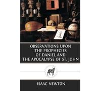 Observations Upon the Prophecies of Daniel and the Apocalypse of St. John