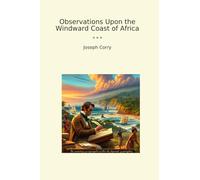 Observations Upon the Windward Coast of Africa (Classic Books)