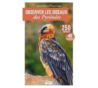 Observer les oiseaux des Pyrénées: 250 espèces, 41 itinéraires (Guide Nature)