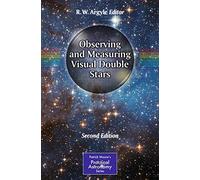 Observing and Measuring Visual Double Stars (The Patrick Moore Practical Astronomy Series)