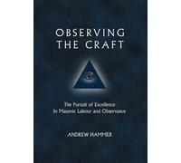 Observing the Craft: The Pursuit of Excellence in Masonic Labour and Observance by Andrew Hammer (2010-08-02)
