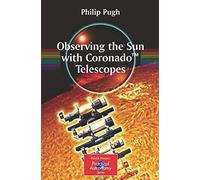 Observing the Sun with Coronado™ Telescopes (The Patrick Moore Practical Astronomy Series)