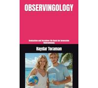 OBSERVINGOLOGY: Beobachten und Verstehen: Die Kunst der bewussten Wahrnehmung