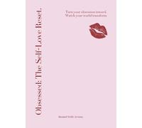 Obsessed: The Self-Love Reset: Turn you obsession inward. Watch your world transform.
