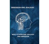 OBSESSION AND JEALOUSY: WAYS TO OVERCOME JEALOUSY AND OBSESSION