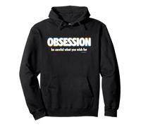 Obsession Be Careful What You Wish For Sudadera con Capucha