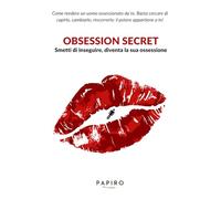 Obsession Secret: Basta rincorrere, fatti desiderare e rafforza la tua autostima!