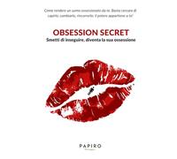 Obsession Secret: Basta rincorrere, fatti desiderare e rafforza la tua autostima!