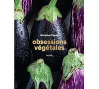 Obsessions végétales: 70 recettes végé (parfois véganes) toujours délicieuses