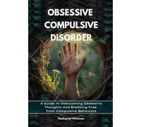 Obsessive Compulsive Disorder: A Guide to Overcoming Obsessive Thoughts and Breaking Free from Compulsive Behaviors