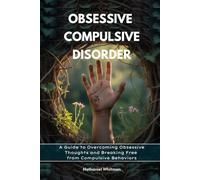 Obsessive Compulsive Disorder: A Guide to Overcoming Obsessive Thoughts and Breaking Free from Compulsive Behaviors