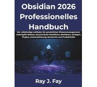 Obsidian 2026 Professionelles Handbuch: Der vollständige Leitfaden für persönliches Wissensmanagement, verknüpfte Notizen, Second-Brain-Workflows, Markdown, Vorlagen, Plugins, Automatisierung, Recherc