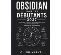 OBSIDIAN POUR LES DÉBUTANTS 2027: Construisez un second cerveau avec des notes, des flux de productivité et la gestion des connaissances