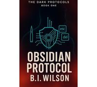Obsidian Protocol: A Dark Protocols Thriller, by B.I. Wilson: 1