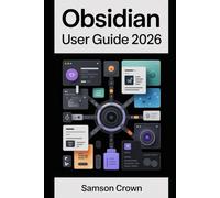 Obsidian User Guide 2026: Practical Note-Taking, Knowledge Management, and Connected Thinking with Modern Features