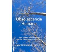 Obsolescencia Humana: Todos nacemos con una fecha de caducidad a la que podemos ajustarnos o no…