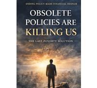 Obsolete Policies Are Killing Us: The Last Poverty Solution: The Emergency Survival Floor (21st Century Policy Redesign)