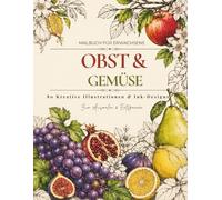 Obst & Gemüse Malbuch für Erwachsene: 80 Botanische Illustrationen & Kreative Ink-Designs zum Ausmalen und Entspannen